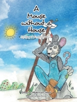 A Mouse without A House: The Story of Munchee the Mouse 1685265871 Book Cover