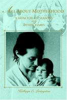 All about Motherhood: "A Mom for All Seasons" and Other Essays 1462052401 Book Cover