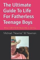 The Ultimate Guide To Life For Fatherless Teenage Boys: What OUR FATHER Wants Me to Tell You 1095030515 Book Cover