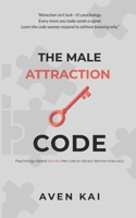 The Male Attraction Code: Psychology-Based Secrets Men Use to Attract Women Naturally B0FR55BNRM Book Cover