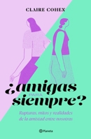 ¿Amigas Para Siempre?: Rupturas, Mitos Y Realidades de la Amistad Entre Nosotras 6070795652 Book Cover