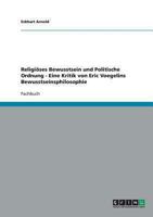 Religiöses Bewusstsein und Politische Ordnung - Eine Kritik von Eric Voegelins Bewusstseinsphilosophie 3638822273 Book Cover