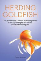 Herding Goldfish: The Professional Content Marketing Writer in an Age of Digital Media and Short Attention Spans 1533433151 Book Cover