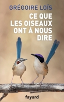 Ce que les oiseaux ont à nous dire 2213711909 Book Cover