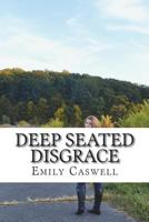 Deep Seated Disgrace: Throughout these compiltations you will navigate through the depths of the soul of a tortured artist. An upfront, gentle, ... 'being' of who you are, who finds her way. 1982057998 Book Cover