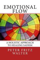 Emotional Flow: A Holistic Approach to Healing Sadism 1983988618 Book Cover