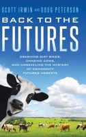 Back to the Futures: Crashing Dirt Bikes, Chasing Cows, and Unraveling the Mystery of Commodity Futures Markets B0CF7ZG3X2 Book Cover