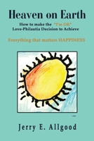 Heaven On Earth Everything that matters HAPPINESS: [the Philautia (I'm OK) Decision] 1648834205 Book Cover