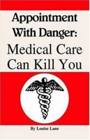 Appointment with Danger: Medical Care Can Kill You 1413459412 Book Cover