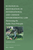 Ecological Restoration in International and Chinese Environmental Law: Harnessing the Public Trust Principle (Brill's Asian Law) 9004723994 Book Cover