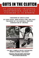 Guts in the Clutch: 77 Legendary Triumphs, Heartbreaks, and Wild Finishes in 12 Sports 1439202249 Book Cover