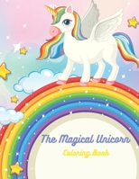 The Magical Unicorn: The Magical Unicorn Coloring Book for girls ages 4-8,9-12 , 40 pages B08HG7TV8M Book Cover
