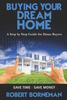 Buying Your Dream Home: A Step by Step Guide for Home Buyers 1796789054 Book Cover