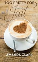 Too Pretty for Jail 1519775741 Book Cover
