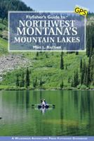 Flyfisher's Guide to Northwest Montana's Mountain Lakes 1940239117 Book Cover