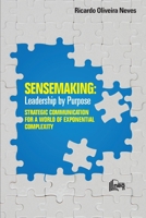 Sensemaking: Leadership by Purpose: STRATEGIC COMMUNICATION FOR A WORLD OF EXPONENTIAL COMPLEXITY B08YQR67LJ Book Cover