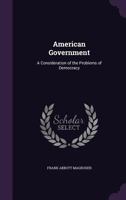 American Government: A Consideration of the Problems of Democracy 1358036187 Book Cover