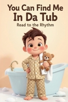 You Can Find Me in Da Tub: Read to the Rhythm B0FH525NGB Book Cover