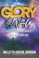 Glory Swag: How to Show the World Your Awesome God B0BCD9Z6JZ Book Cover