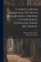Chartularium Abbathiae De Novo Monasterio, Ordinis Cisterciensis, Fundatae Anno M.C.Xxxvii. 1021645044 Book Cover