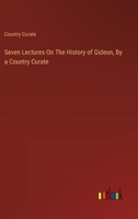 Seven Lectures On The History of Gideon, By a Country Curate 3385123240 Book Cover