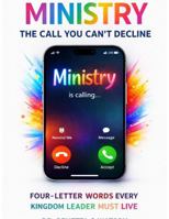 Ministry: The Call You Can't Decline: Four Letter Words Every Kingdom Leader Must Live 1735964867 Book Cover