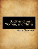 Outlines of Men, Women, and Things 1425523226 Book Cover