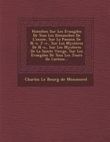 Homelies Sur Les Evangiles de Tous Les Dimanches de L'Annee, Sur La Passion de N.-S. J.-C., Sur Les Mysteres de N.-S., Sur Les Mysteres de La Sainte V 1249944295 Book Cover