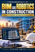 Fundamentals of BIM and Robotics in Construction: A Guide to Modern Information Management B0FSLPYL5S Book Cover