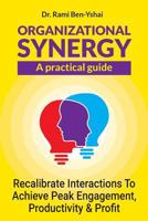 Organizational Synergy - A Practical Guide: Recalibrate Interactions to achieve Peak engagement, productivity & Profit 9655726630 Book Cover
