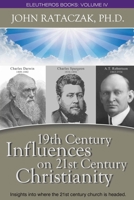 19th CENTURY INFLUENCES ON 21ST CENTURY CHRISTIANITY: Insights into where the 21st century church headed. 0983625778 Book Cover
