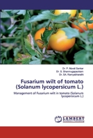 Fusarium wilt of tomato (Solanum lycopersicum L.): Management of Fusarium wilt in tomato 6200548676 Book Cover
