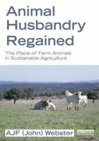 Animal Husbandry Regained: The Place of Farm Animals in Sustainable Agriculture 1849714215 Book Cover