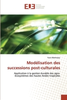 Modélisation des successions post-culturales: Application à la gestion durable des agro-écosystèmes des hautes Andes tropicales (Omn.Univ.Europ.) 6131503621 Book Cover