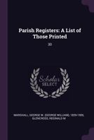 Parish Registers: A List of Those Printed: 30 1378128346 Book Cover