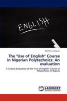 The Use of English Course in Nigerian Polytechnics: An evaluation 3659176567 Book Cover