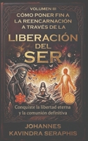 CÓMO PONER FIN A LA REENCARNACIÓN A TRAVÉS DE LA LIBERACIÓN DEL SER: Conquiste la libertad eterna y la comunión definitiva (COLECCIÓN EXCLUSIVA: ... GRANDES MISTERIOS DEL SER) (Spanish Edition) B0H68MZ13N Book Cover
