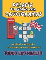 Desafía tu Inglés con Crucigramas: Crucigramas en Inglés: Aprende Jugando. Mejora tu vocabulario en inglés de forma fácil y divertida con estos ... desafíos lingüísticos. (Spanish Edition) B0DVMH936Y Book Cover
