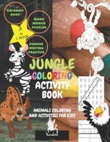 Jungle Coloring Activity Book: ANIMALS COLORING AND ACTIVITIES FOR KIDS, 3 IN 1 BOOK: Jungle Animals Coloring Book for Kids, Word Search Puzzles Book for Kids, Cursive Handwriting Practice Book for ki B08D4V8DXZ Book Cover