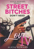 Street Bitches Don't Need Love 4 153460488X Book Cover