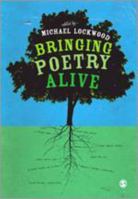 Bringing Poetry Alive: A Guide to Classroom Practice 0857020730 Book Cover