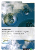 Die Legitimation Staatlicher Eingriffe in Die Soziale Marktwirtschaft 3640361814 Book Cover