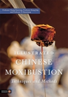 Illustrated Chinese Moxibustion Techniques and Methods 1848190875 Book Cover