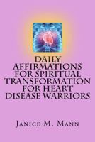 Daily Affirmations for Spiritual Transformation for Heart Disease Warriors 1987734904 Book Cover