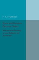 Static and Dynamic Electron Optics: An Account of Focusing in Lens, Deflector and Accelerator 1316509788 Book Cover