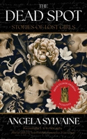 The Dead Spot: Stories of Lost Girls 1958598275 Book Cover