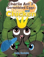 Charlie Ant 3: Scrambled Eggs and Chicken 1398463647 Book Cover