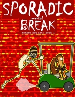 Sporadic Mental Break: Monkey Boy Art: Book 1 1548655139 Book Cover