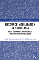 Resource Mobilisation in South Asia: Local Governance and Financial Sustainability in Bangladesh 1041215762 Book Cover