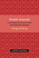 Double Jeopardy: A Critique of Seven Yüan Courtroom Dramas B001W6WPHW Book Cover